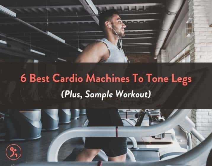 6 Best Cardio Machines To Tone Legs